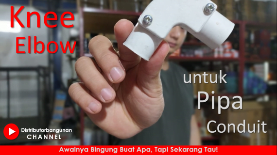 Knee Elbow Untuk Pipa Conduit, Awalnya Bingung Buat Apa, Tapi Sekarang tau!